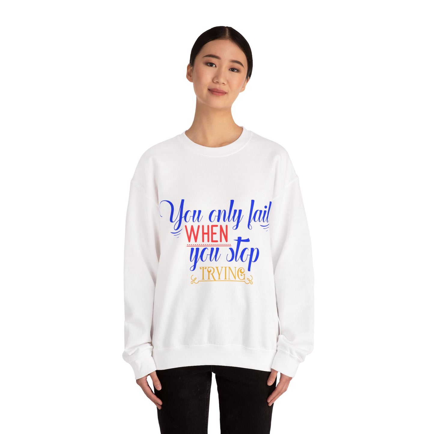 Inspirational Quote Sweatshirt – You Only Fail When You Stop Trying, Motivational Gift, Cozy Crewneck, Unisex Apparel, Perfect for Friends