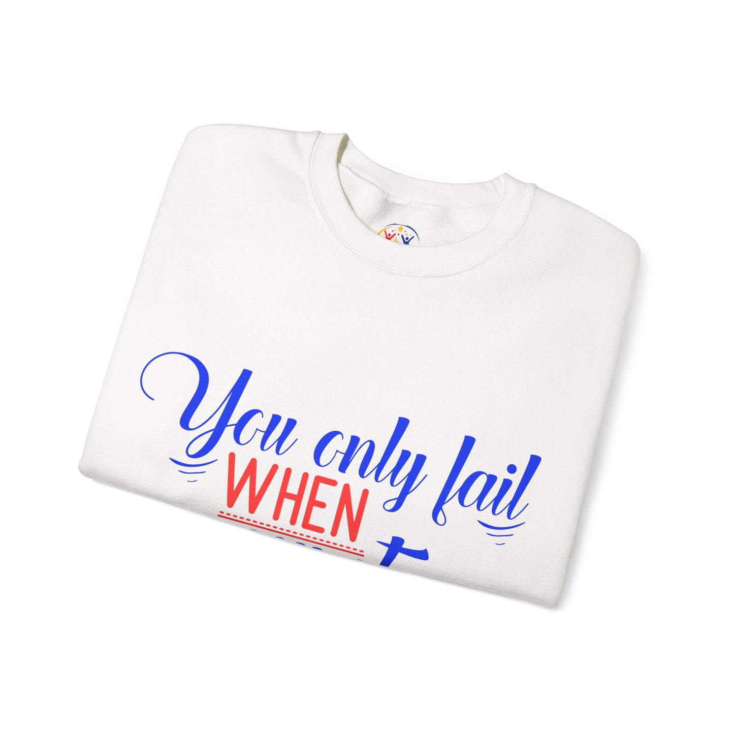 Inspirational Quote Sweatshirt – You Only Fail When You Stop Trying, Motivational Gift, Cozy Crewneck, Unisex Apparel, Perfect for Friends