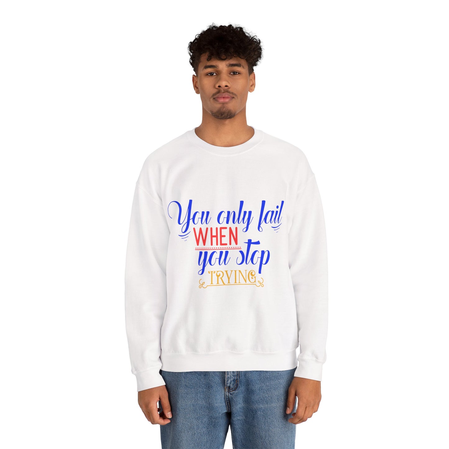 Inspirational Quote Sweatshirt – You Only Fail When You Stop Trying, Motivational Gift, Cozy Crewneck, Unisex Apparel, Perfect for Friends
