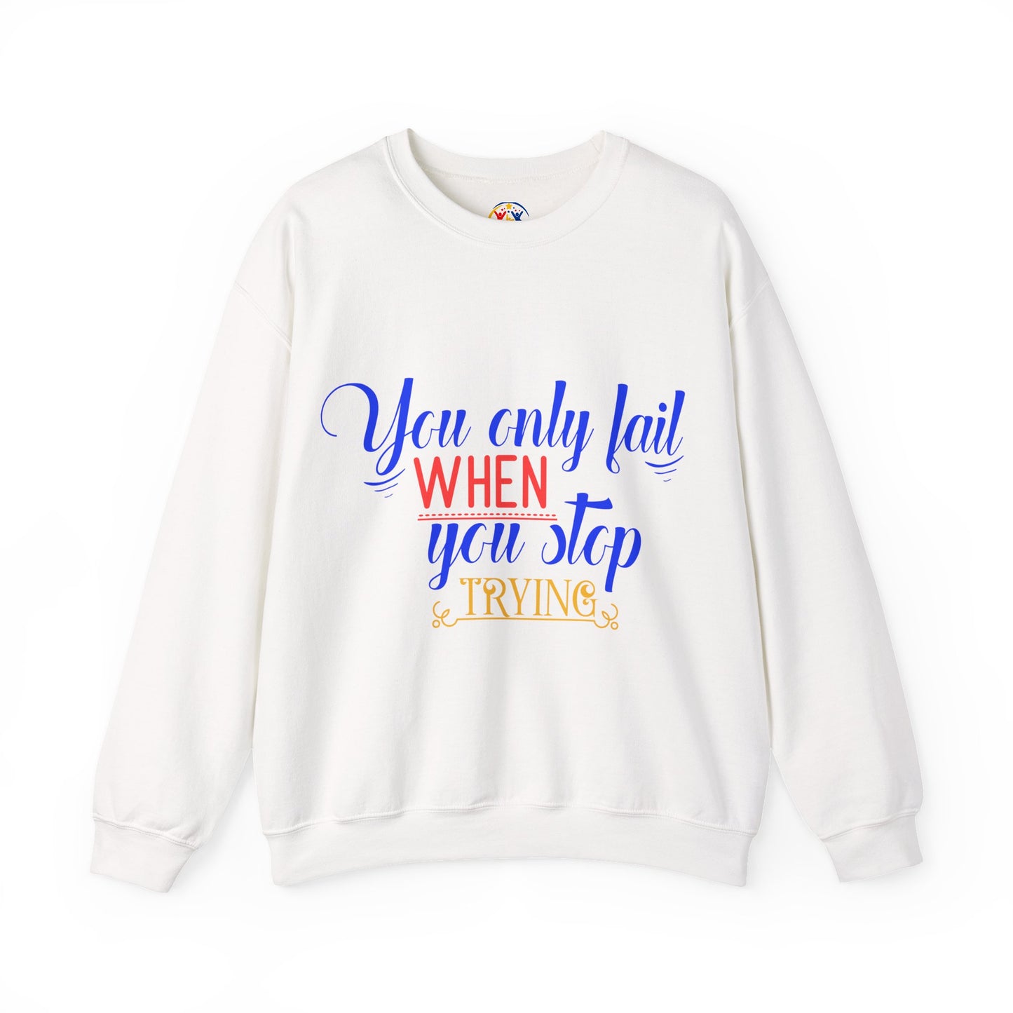 Inspirational Quote Sweatshirt – You Only Fail When You Stop Trying, Motivational Gift, Cozy Crewneck, Unisex Apparel, Perfect for Friends