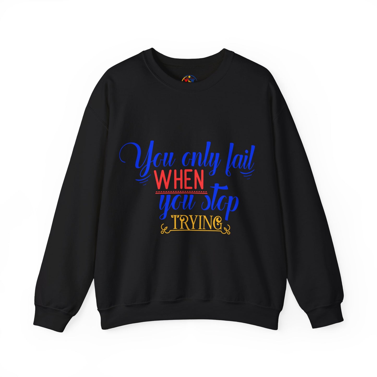Inspirational Quote Sweatshirt – You Only Fail When You Stop Trying, Motivational Gift, Cozy Crewneck, Unisex Apparel, Perfect for Friends
