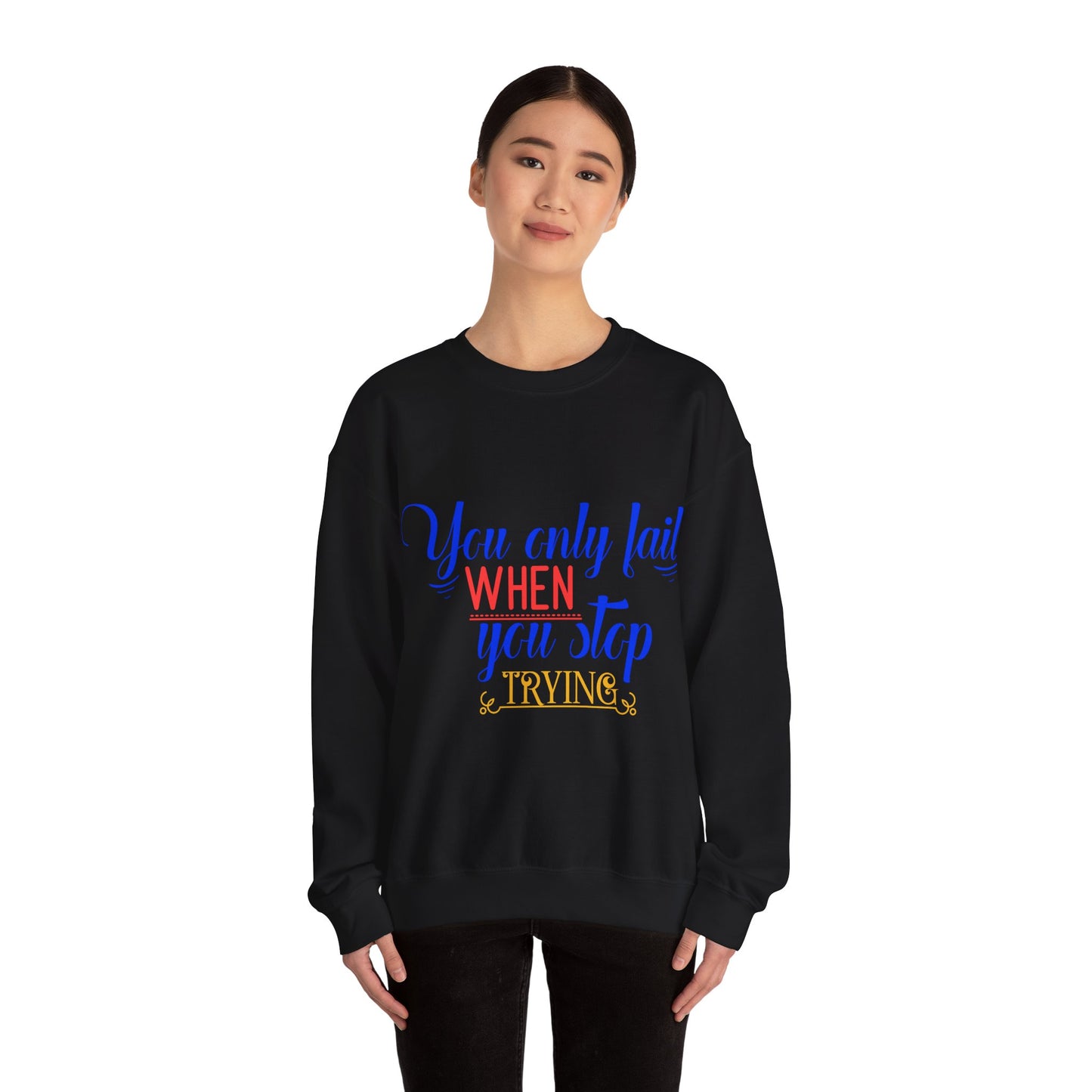 Inspirational Quote Sweatshirt – You Only Fail When You Stop Trying, Motivational Gift, Cozy Crewneck, Unisex Apparel, Perfect for Friends