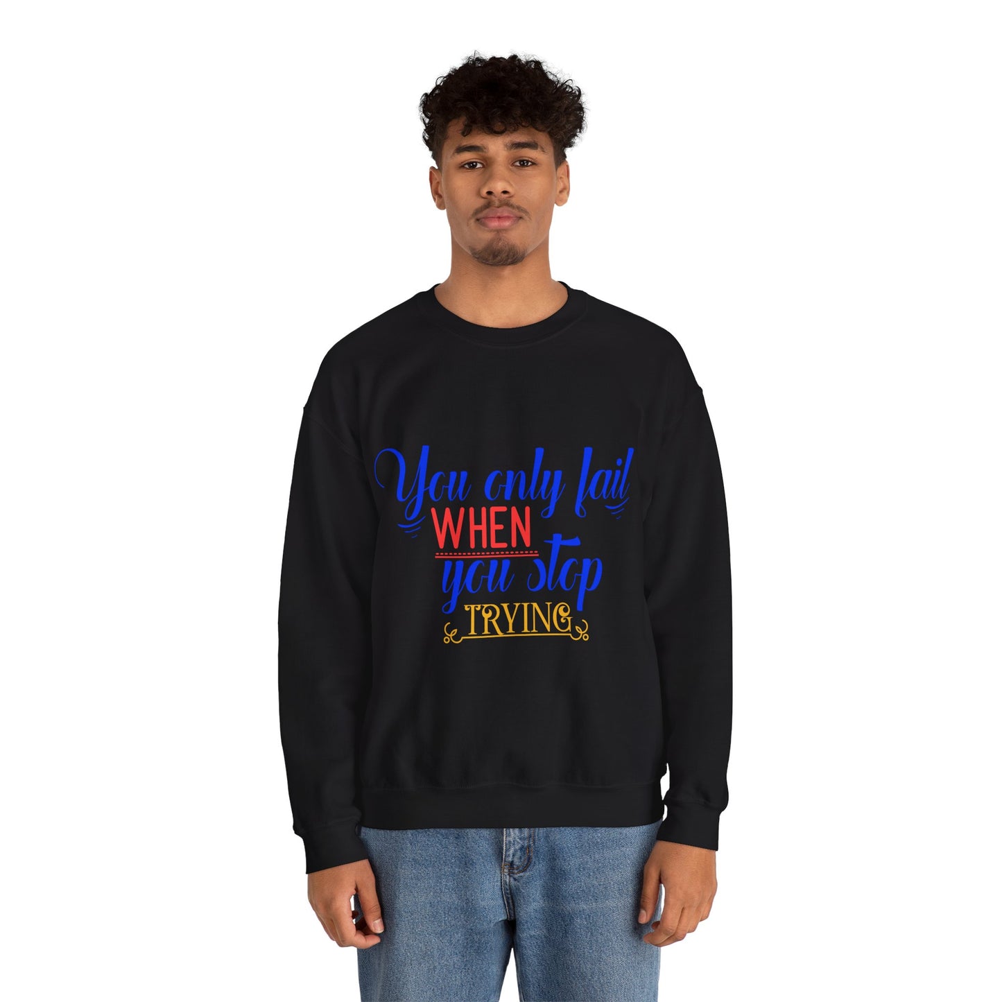 Inspirational Quote Sweatshirt – You Only Fail When You Stop Trying, Motivational Gift, Cozy Crewneck, Unisex Apparel, Perfect for Friends