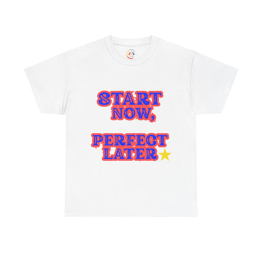 Motivational Unisex Heavy Cotton Tee | Start Now, Perfect Later | Gift for Graduates, Birthdays, Wellness Events