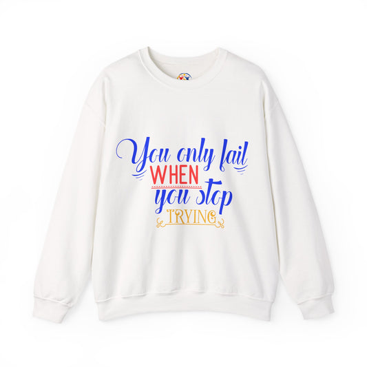 Inspirational Quote Sweatshirt – You Only Fail When You Stop Trying, Motivational Gift, Cozy Crewneck, Unisex Apparel, Perfect for Friends